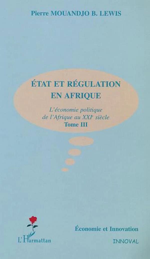 L'économie de l'Afrique au XXIe siècle. Tome III, État et régulation en Afrique