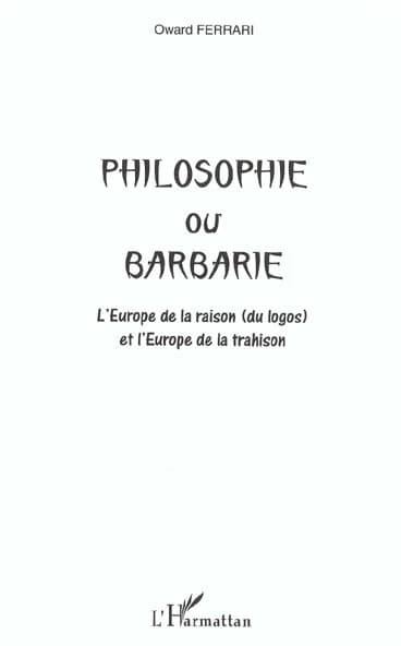 Philosophie ou barbarie : l'Europe de la raison, du logos, et l'Europe de la trahison
