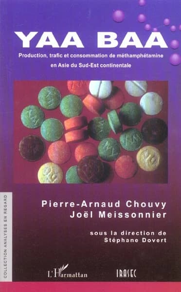 Yaa baa : production, trafic et consommation de méthamphétamine en Asie du Sud-Est continentale