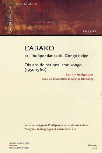 L'ABAKO et l'indépendance du Congo belge : dix ans de nationalisme kongo, 1950-1960