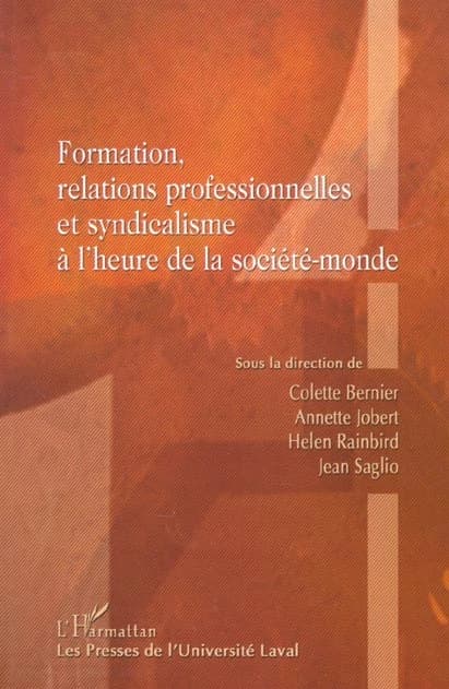 Formation, relations professionnelles et syndicalisme à l'heure de la société-monde : actes du colloque du Comité de recherche Sociologie des relations professionnelles et du syndicalisme, [Québec, juillet 2000]