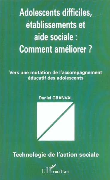 Adolescents difficiles, établissements et aide sociale, comment améliorer ? : vers une mutation de l'accompagnement éducatif des adolescents