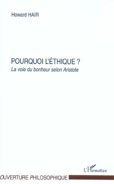 Pourquoi l'éthique ? : la voie du bonheur selon Aristote