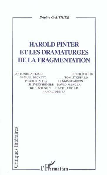 Harold Pinter et les dramaturges de la fragmentation : Antonin Artaud, Samuel Beckett, Peter Shaffer, Peter Brook, Tom Stoppard Dennis Reardon, le Living theatre, David Mercer, Bob Wilson, David Edgar, Harold Pinter