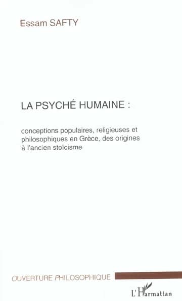 La psyché humaine : conceptions populaires, religieuses et philosophiques en Grèce, des origines à l'ancien stoïcisme