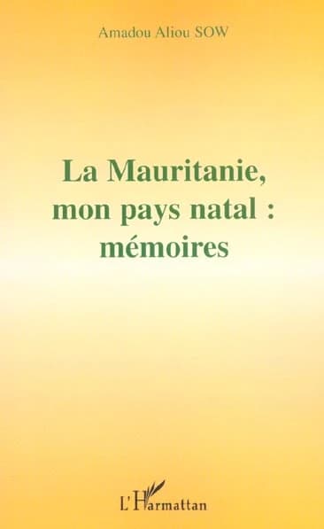 La Mauritanie, mon pays natal : mémoires