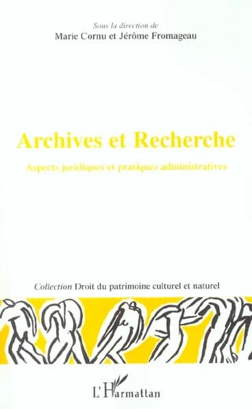 Archives et recherche : aspects juridiques et pratiques administratives : actes du colloque à la Faculté Jean Monnet, Université Paris-Sud, les 25 et 26 mai 2000 à Sceaux...