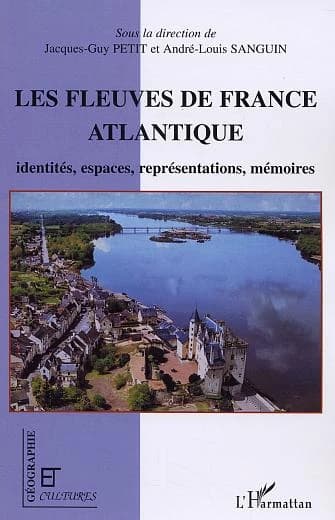Les fleuves de la France atlantique : identités, espaces, représentations, mémoires