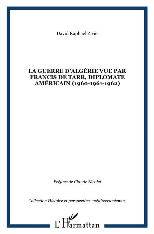 La guerre d'Algérie vue par Francis De Tarr, diplomate américain : 1960, 1961-1962
