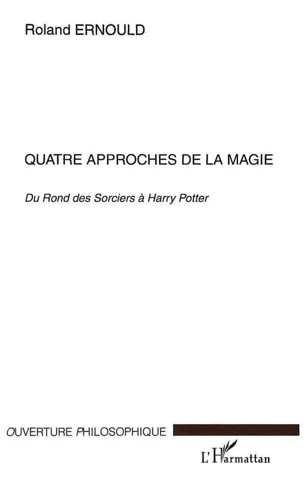 Quatre approches de la magie : du "Rond des sorciers" à "Harry Potter" : Claude Seignolle, Peter Straub, Stephen King, Joanne K. Rowling
