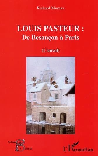 Louis Pasteur : de Besançon à Paris : l'envol