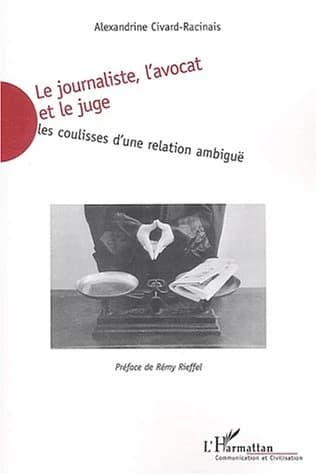 Le journaliste, l'avocat et le juge : les coulisses d'une relation ambigüe