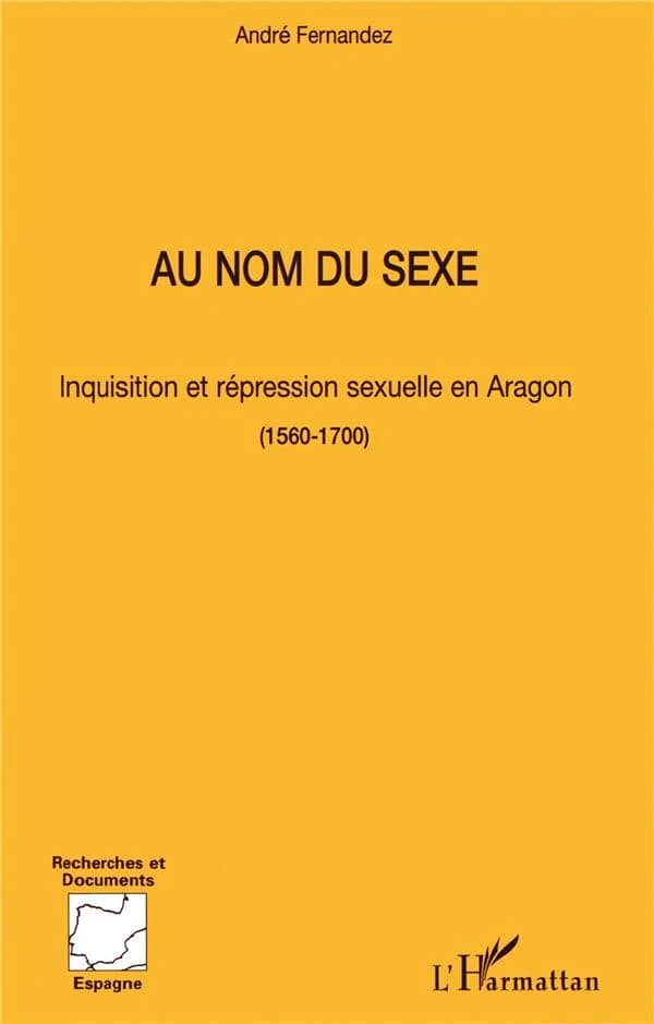 Au nom du sexe : Inquisition et répression sexuelle en Aragon, 1560-1700