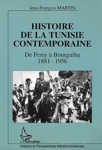 Histoire de la Tunisie contemporaine : de Ferry à Bourguiba : 1881-1956 ([Nouv. éd.]) Jean-François Martin