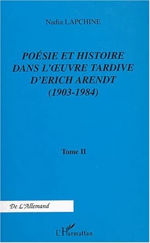 Poésie et histoire dans l'oeuvre tardive d'Erich Arendt, 1903-1984. Tome II