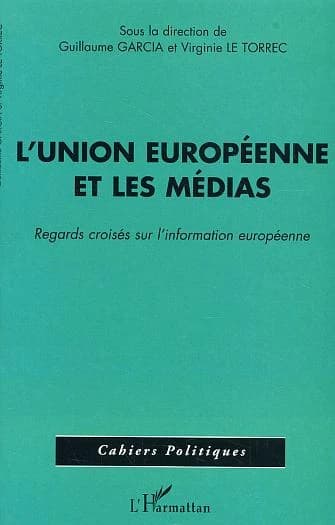 L'Union européenne et les médias : regards croisés sur l'information européenne