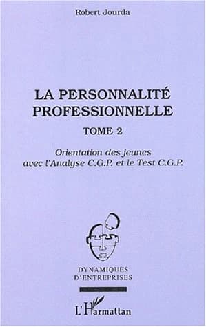 La personnalité professionnelle. Tome 2, Orientation des jeunes avec l'analyse CGP et le test CGP