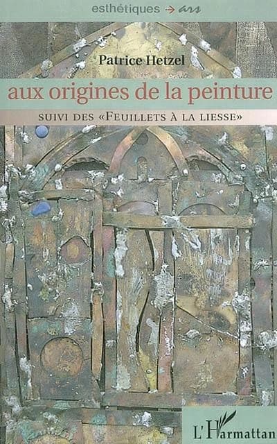 Aux origines de la peinture ; suivi des Feuillets à la liesse