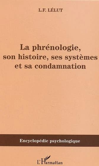 La phrénologie, son histoire, ses systèmes et sa condamnation ([Reprod. en fac-sim.]) L. F. Lélut