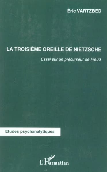 La troisième oreille de Nietzsche : essai sur un précurseur de Freud