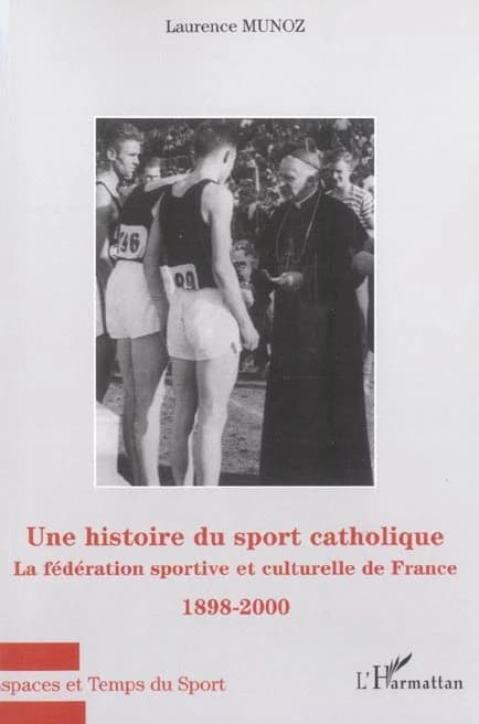 Une histoire du sport catholique : la Fédération sportive et culturelle de France, 1898-2000