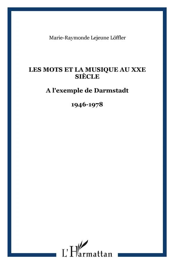 Les mots et la musique au XXe siècle, à l'exemple de Darmstadt, 1946-1978