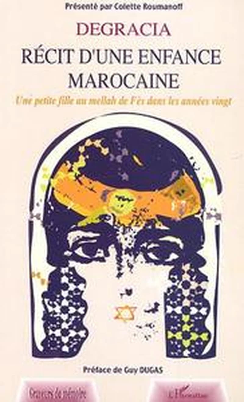 Degracia : récit d'une enfance marocaine : une petite fille au mellah de Fès dans les années vingt