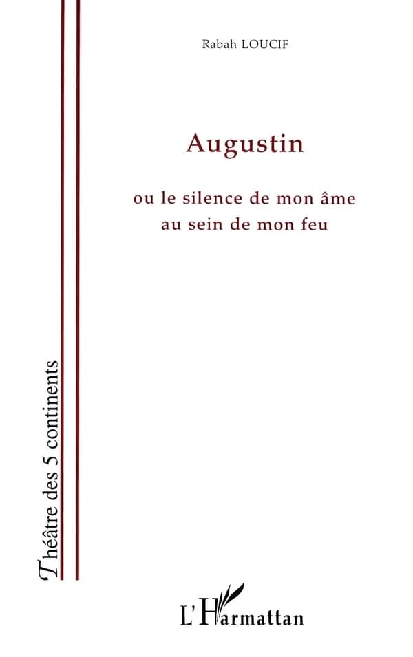 Augustin ou Le silence de mon âme au sein de mon feu