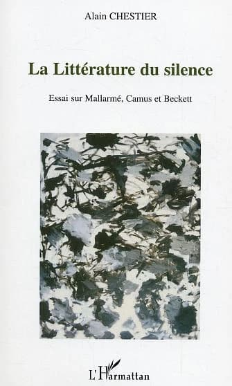 La littérature du silence : essai sur Mallarmé, Camus et Beckett