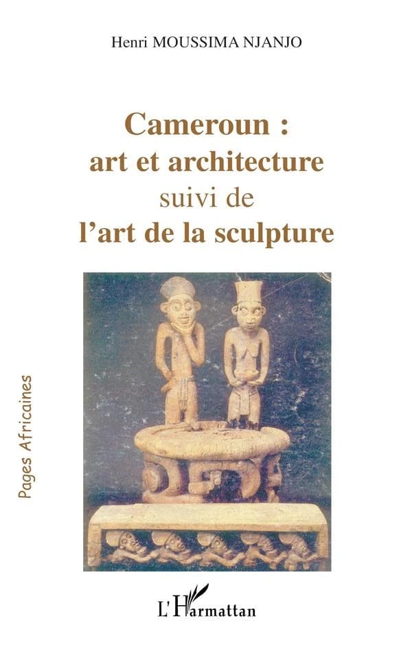 Cameroun : art et architecture ; suivi de L'art de la sculpture