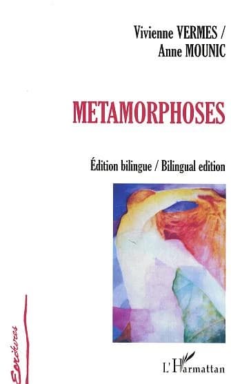 Métamorphoses : poèmes et prose (Éd. bilingue = bilingual ed.) Vivienne Vermes, Anne Mounic ; trad. de = transl. by Anne Mounic, Vivienne Vermes