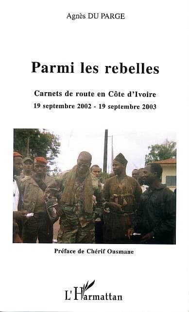 Parmi les rebelles : carnets de route en Côte d'Ivoire : 19 septembre 2002-19 septembre 2003