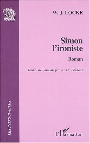 Simon l'ironiste : roman ([Reprod. en fac-sim.]) W. J. Locke ; trad. de l'anglais par A. et V. Gignoux
