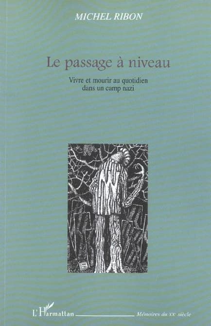 Le passage à niveau : vivre et mourir au quotidien dans un camp nazi : récit