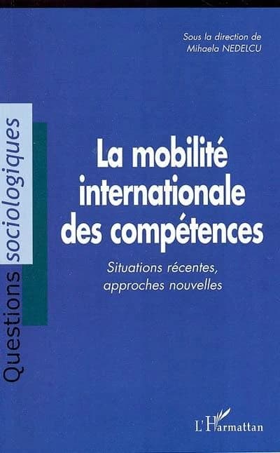 La mobilité internationale des compétences : situations récentes, approches nouvelles : actes du colloque La mobilité internationale des compétences, fuite ou circulation, Neuchâtel, [novembre 2002]