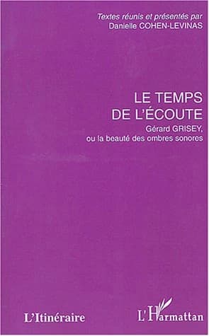 Le temps de l'écoute : Gérard Grisey ou La beauté des ombres sonores