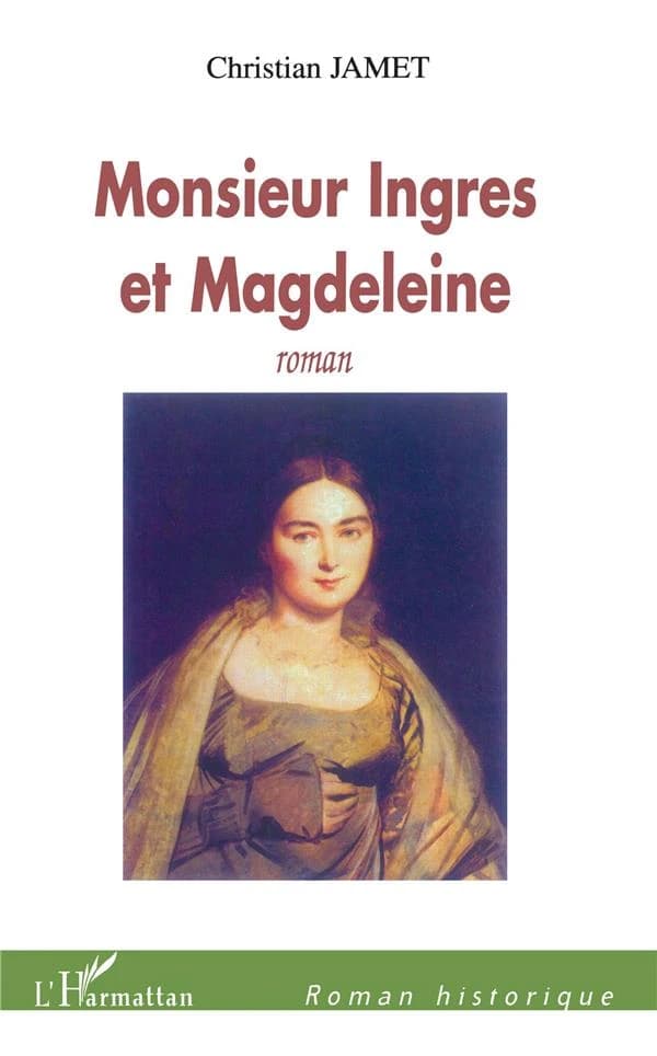 Monsieur Ingres et Magdeleine : roman