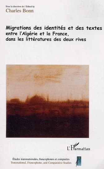 Migrations des identités et des textes entre l'Algérie et la France dans les littératures des deux rives... : actes du Colloque Paroles déplacées tenu à l'École normale supérieure Lettres et sciences humaines de Lyon, du 10 au 13 mars 2003