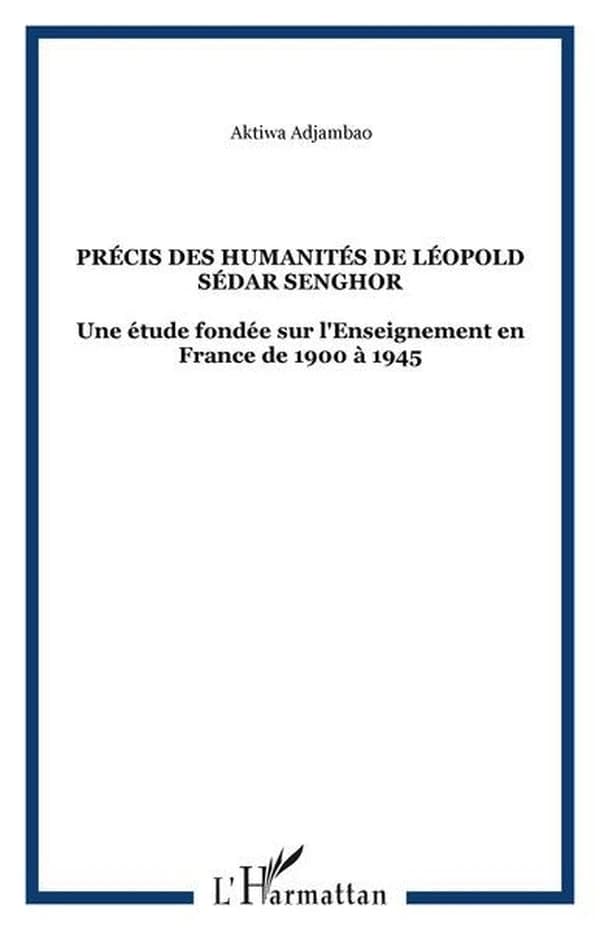 Précis des humanités de Léopold Sédar Senghor : une étude fondée sur l'enseignement en France de 1900 à 1945