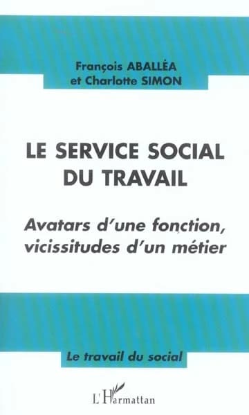 Le service social du travail : avatars d'une fonction, vicissitudes d'un métier