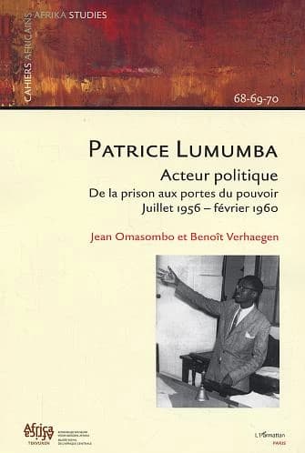 Patrice Lumumba : acteur politique: de la prison aux portes du pouvoir, juillet 1956-février 1960