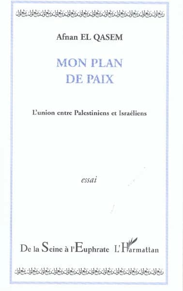 Mon plan de paix : l'union entre Palestiniens et Israéliens : essai
