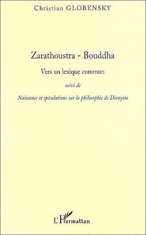 Zarathoustra, Bouddha : vers un lexique commun ; suivi de Naissance et spéculations sur la philosophie de Dionysos