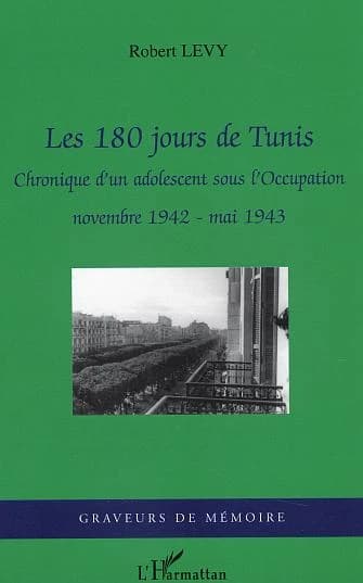 Les 180 jours de Tunis : chronique d'un adolescent sous l'occupation : novembre 1942 - mai 1943