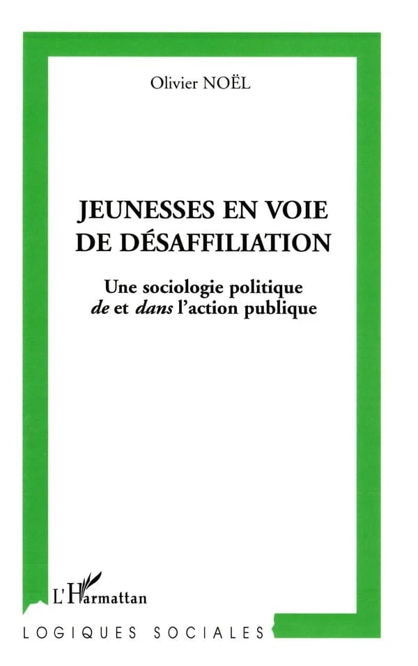 Jeunesses en voie de désaffiliation : une sociologie politique de et dans l'action publique