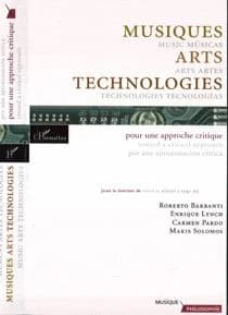 Musiques, arts et technologies : pour une approche critique = Músicas, artes y tecnologías : por una aproximación crítica = Music, arts and technologies : toward a critical approach