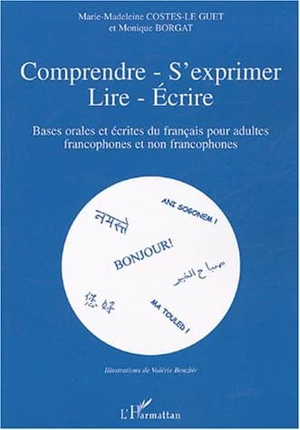 Comprendre, s'exprimer, lire, écrire : bases orales et écrites du français pour adultes francophones et non francophones