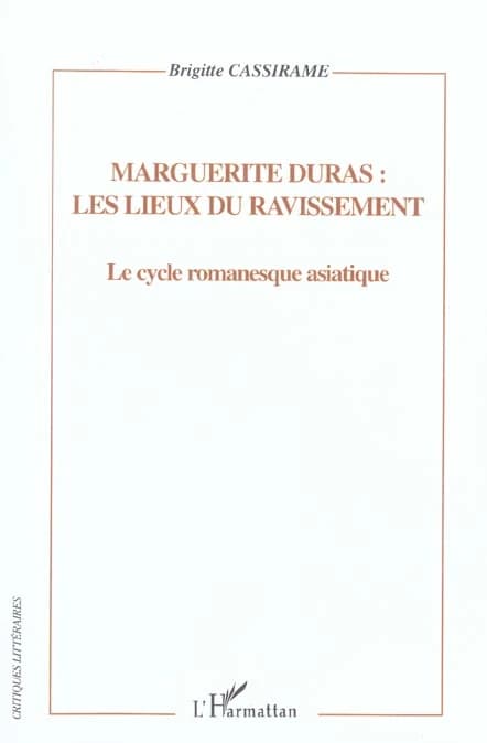 Marguerite Duras, les lieux du ravissement : le cycle romanesque asiatique : représentation de l'espace