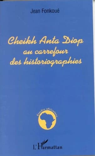 Cheikh Anta Diop au carrefour des historiographies : une relecture