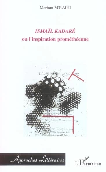 Ismaël Kadaré ou L'inspiration prométhéenne